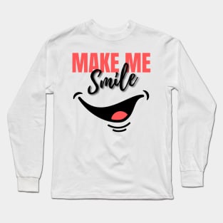 MAKE ME SMILE Long Sleeve T-Shirt